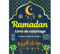 Livre de Coloriage du Ramadan: Cahier d'activités ludique pour enfants avec coloriages et journal des adorations (Version Française)