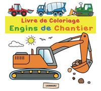 Livre de Coloriage Engins de Chantier: Pelleteuse, grue, chariot élévateur, bulldozer, bétonneuse et autres véhicules de construction