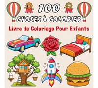 Livre de Coloriage facile et amusant pour enfants 4 ans et +: 100 choses à colorier (Paysages, fleurs, véhicules, nourriture et plus encore !)