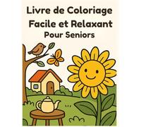 Livre de Coloriage Facile et Relaxant pour Seniors: Avec la démence | Animaux, fleurs, scènes de nature et objets du quotidien en grands caractères, pour favoriser le calme