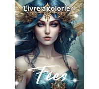 Livre de coloriage Fées pour Adultes et Adolescents: illustrations magiquesnet détaillées de fées pour se détendre, réduire le stress et stimuler la créativité