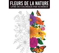 Livre de coloriage fleurs de la nature par numéros: Coloriage par numéros relaxant avec de magnifiques fleurs de la nature | Motifs apaisants pour réduire le stress et se détendre