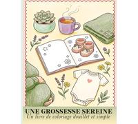 Livre de Coloriage Grossesse pour Futures Mamans: Illustrations Douces et Faciles pour Femmes Enceintes | Détente et Anti-Stress Prénatal | Coloriage Zen pour Maman | Idée Cadeau Baby Shower Original