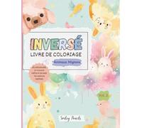 Livre de coloriage inversé : Animaux mignons (Vol. 2) : Le livre apporte les couleurs, toi tu apportes les idées: Livre d’activités de dessin et de gribouillage d’animaux pour enfants