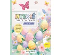 Livre de coloriage inversé : Magie de Pâques (Vol. 4) : Les couleurs sont prêtes, maintenant c’est à toi de dessiner: Livre de coloriage inversé de Pâques pour enfants