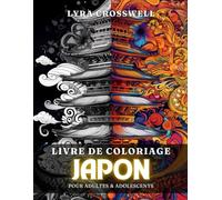 Livre de Coloriage Japonais - 50 Pages à Colorier Pour Adultes & Adolescents: Découvrez un Voyage Coloré pour les Passionnés de la Culture Japonaise.