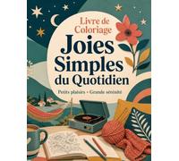 Livre de Coloriage Joies Simples du Quotidien: Parenthèse douce pour retrouver calme gratitude et créativité