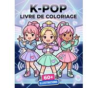Livre de coloriage K-Pop: Plus De 60 Belles Illustrations Amusantes Pour Enfants, Adolescents Et Fans Aimant La Musique Populaire Coréenne Et Les Artistes Mignons