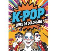 Livre de Coloriage K-Pop: Scènes K-Pop à colorier pour ados et jeunes adultes - idoles, concerts et looks fashion anti-stress