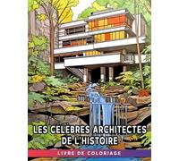 Livre de coloriage Les célèbres architectes de l'histoire: Un livre de coloriage éducatif pour enfants - Découvrir, colorier et créer avec des architectes célèbres