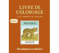 Livre de coloriage - Les timbres du monde - 40 animaux à colorier - volume 3: 40 animaux du monde à colorier - Un voyage ludique et relaxant à travers ... de philatélie, d'animaux, de voyages.