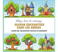LIVRE DE COLORIAGE MAISON ENCHANTÉES DANS LES ARBRES EN FRANCAIS: LIVRE DE COLORIAGE FACILE ET AMUSANT