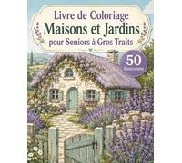 Livre de Coloriage Maisons et Jardins pour Seniors à Gros Traits: 50 grands dessins faciles avec maisons charmantes, jardins fleuris et scènes paisibles à colorier