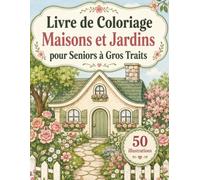 Livre de Coloriage Maisons et Jardins pour Seniors à Gros Traits: Cahier de coloriage facile avec cottages, serres, allées, fleurs et paysages de jardin apaisants