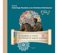 Livre de Coloriage Mandala avec citations de sagesse Stoïciennes et méditation de pleine conscience pour adultes:: Des magnifiques mandalas à ... issu de son journal , Pensées pour moi-même.