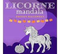 Livre de Coloriage Mandala Licorne d’Halloween: Motifs féeriques pour enfants, ados & adultes - Détente et amusement avec citrouilles, fantômes, ... et bien plus encore (licornes festives)