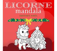Livre de Coloriage Mandala Licorne de Noël: Motifs de mandalas festifs uniques pour enfants de 3 à 9 ans - Activité relaxante et créative pour les amoureux des licornes (licornes festives)
