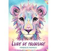 Livre de coloriage Mandalas Animaux: Le cadeau idéal pour les filles dès 6 ans : 50 adorables mandalas d’animaux à colorier