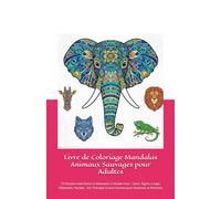 Livre de Coloriage Mandalas Animaux Sauvages pour Adultes: 70 Dessins Anti-Stress et Relaxants à Simple Face - Lions, Tigres, Loups, Éléphants, Pandas ... pour Hommes et Femmes (Coloriages Mandalas)
