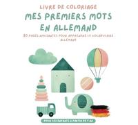 Livre de Coloriage Mes Premiers Mots en Allemand pour les enfants à partir de 1 an: 80 Pages amusantes pour apprendre le vocabulaire Allemand