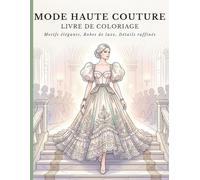 Livre de coloriage mode couture: Dessins élégants de robes, tenues modernes et inspiration créative pour filles et stylistes en devenir