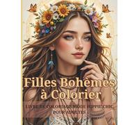 Livre de Coloriage Mode Hippie Chic pour Adultes: Art-Thérapie et Créativité Féminine - Détente, Inspiration & Style Bohème 50+ Illustrations de Femmes Bohèmes, Fleurs & Motifs Zen Relaxants