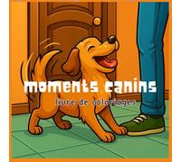 livre de coloriage moments canins: Scènes Attendrissantes de Chiens pour la Détente - Moments de Jeu, de Tendresse et de Complicité pour Adultes et ... Joy - Adult Coloring Books for Every)