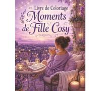 Livre de Coloriage Moments de Fille Cosy: Illustrations douces pour femmes, détente créative, self-care et décoration intérieure