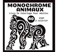 Livre De Coloriage Monochrome Animaux Pour Adultes et Adolescents: Anti-Stress Illustrations Noir et Blanc Silhouettes Simples Pour Soulager et Se Détendre