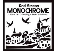 Livre De Coloriage Monochrome Anti-Stress Pour Adultes et Adolescents: Illustrations Noir et Blanc Silhouettes Simples Pour Soulager le Stress et Se Détendre