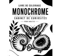 Livre de Coloriage Monochrome Cabinet de Curiosités pour Adultes: Un voyage graphique entre science et nature avec guides visuels page après page