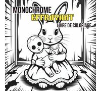 Livre de Coloriage Monochrome Effrayant: Illustrations Sombres et Fantomatiques en Noir et Blanc pour Adultes et Ados - Pour Déstresser et se Relaxer (Coloriages Monochromes)