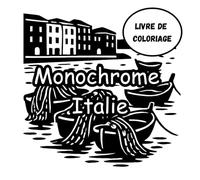 Livre de coloriage monochrome Italie: Dessins à Une Seule Teinte de Paysages, Architecture et Culture Italiennes - Scènes Apaisantes de Rome, Venise, ... Joy - Adult Coloring Books for Every)