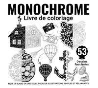 Livre de Coloriage Monochrome pour Adultes : Silhouettes Segmentées au Stylo: Noir et Blanc en une Seule Couleur, 53 Dessins Relaxants, Feuilles Imprimées au Recto pour Feutres