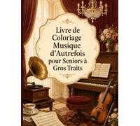 Livre de Coloriage Musique d’Autrefois pour Seniors à Gros Traits: 50 instruments nostalgiques aux contours épais pour une détente créative facile