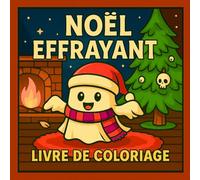 Livre de Coloriage Noël Effrayant: Pages De Coloriage De Noël, Mignonnes Et Effrayantes, Avec Des Fantômes, Des Arbres Hantés, Des Décorations De Noël Et Bien Plus Encore, Pour Adultes Et Adolescents