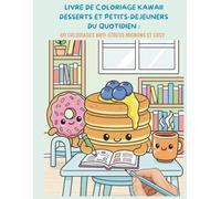 Livre de Coloriage Nourriture Kawaii, Desserts et Petits-déjeuners du Quotidien: 60 Coloriages Anti-Stress Mignons et Cosy