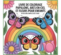 Livre de coloriage Papillons, Arcs-en-ciel et Fleurs pour Enfants: 44 Dessins Simples et Mignons à Colorier | Activité Créative Relaxante pour Filles et Garçons dès 4 Ans