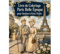Livre de Coloriage Paris Belle Époque pour Seniors à Gros Traits: 50 scènes parisiennes faciles à colorier entre monuments, fiacres et élégance des années 1900