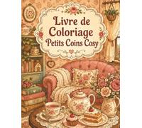 Livre de Coloriage Petits Coins Cosy: Collection détente pour amoureux de décoration, lecture tranquille, plantes vertes et atmosphères chaleureuses