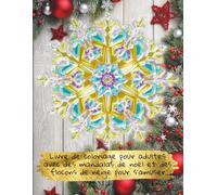 Livre de coloriage pour adultes avec des mandalas de Noël et des flocons de neige pour s’amuser: Créez vos motifs de fêtes pour soulager le stress et ... avec des flocons et bien plus encore !