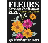 Livre de coloriage pour adultes : fleurs à colorier par numéros: Livre de coloriage fleurs par numéros pour adultes | Relaxation, anti-stress et magnifiques motifs floraux