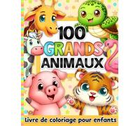Livre de coloriage pour enfants: 100 grands animaux pour tout-petits, filles et garçons, de 2 à 8 ans