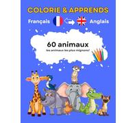 Livre de coloriage pour enfants - Apprends l’anglais avec les animaux: Livre bilingue avec 60 coloriages d'animaux en francais et en anglais pour ... vocabulaire - Pour les enfants de 4 à 8 ans