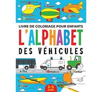 Livre de Coloriage pour Enfants: l’Alphabet des Véhicules: 2-5 ans