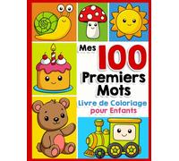 Livre de coloriage pour enfants: Mes 100 premiers mots en français pour les tout-petits, filles, garçons, 1, 2, 3, 4 ans