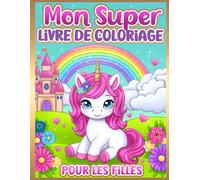 Livre de coloriage pour les filles: Licornes, sirènes, princesses et fées pour les enfants de 2 à 8 ans