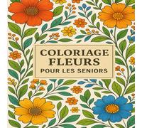 Livre de Coloriage pour Seniors | 50 Grands Motifs Floraux Relaxants + 50 Pages Blanches pour Écrire & Dessiner | Carnet Anti-Stress, Mémoire & ... po Confortable: Idée cadeau pour seniors