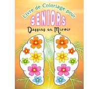 Livre de Coloriage pour Seniors: Dessins Simples en Miroir pour Favoriser le Calme, la Concentration et la Stimulation Cognitive en Cas de Démence.