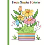 Livre de Coloriage pour Seniors : Fleurs Simples et Relaxantes à Colorier: 45 illustrations florales faciles à colorier - grands dessins clairs pour adultes et seniors